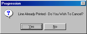 The Progression prompt reading Line Already Printed - Do You Wish To Cancel?